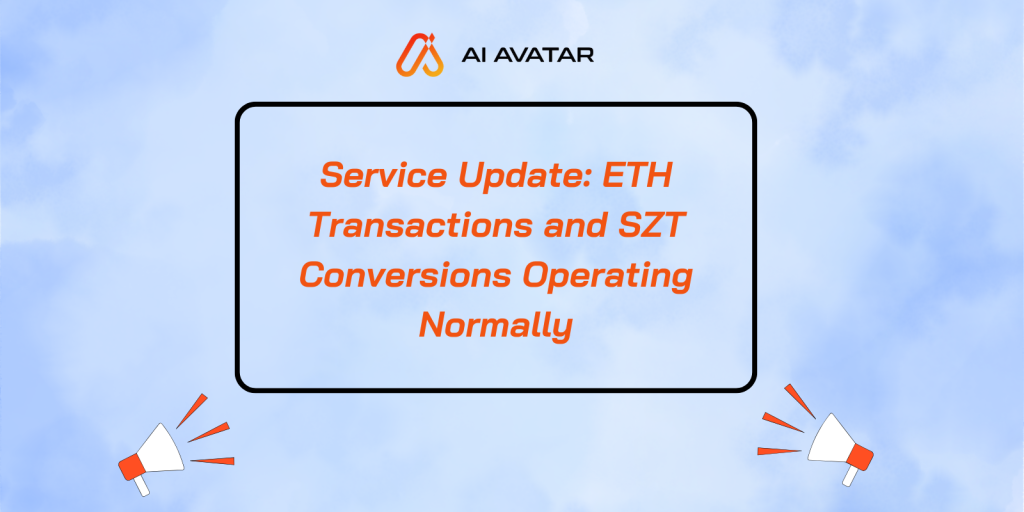 📢Service Update: ETH Transactions and SZT Conversions Operating Normally📢 — AI AVATAR Newsroom