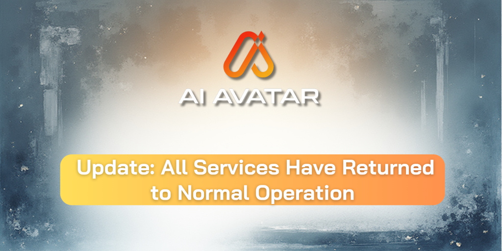 📢Service Update: All Services Have Returned to Normal Operation📢 — AI AVATAR Newsroom